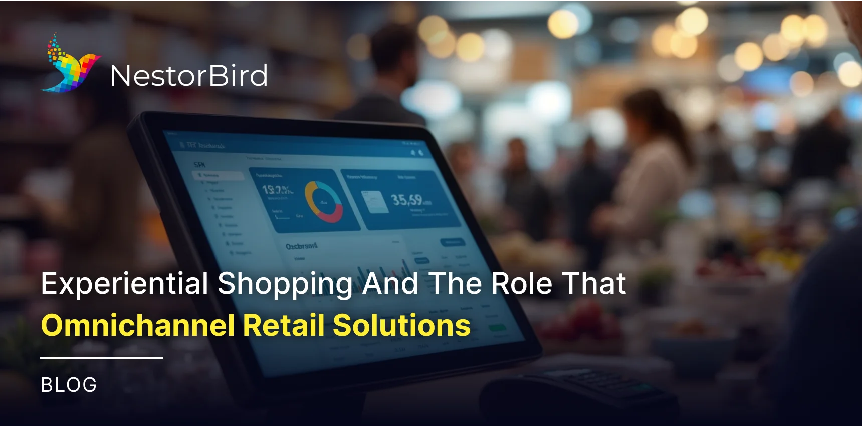 Experiential Shopping And The Role That Omnichannel Retail Solutions