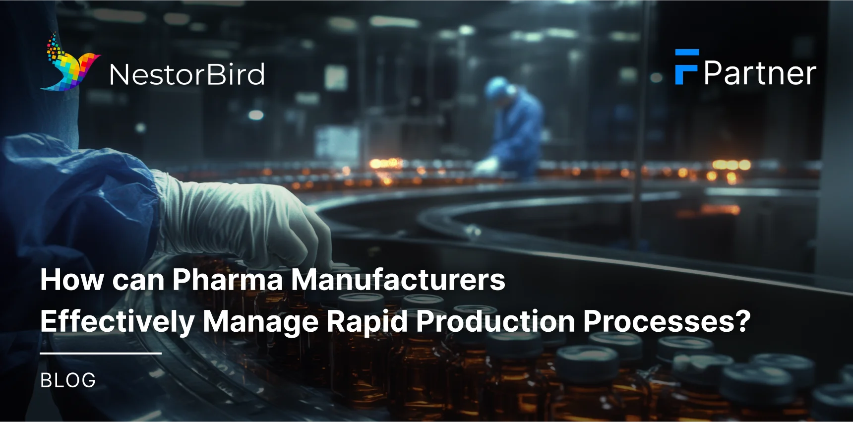 How can Pharma Manufacturers Effectively Manage Rapid Production Processes?