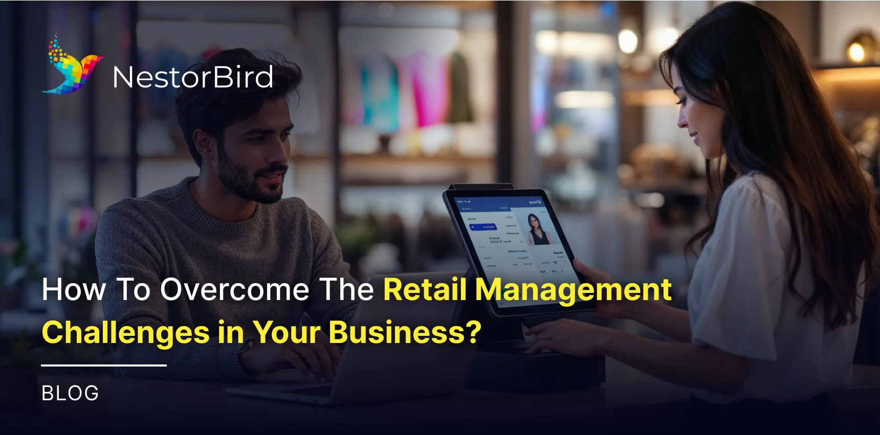 How To Overcome The Retail Management Challenges in Your Business?